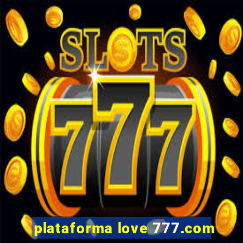 plataforma love 777.com